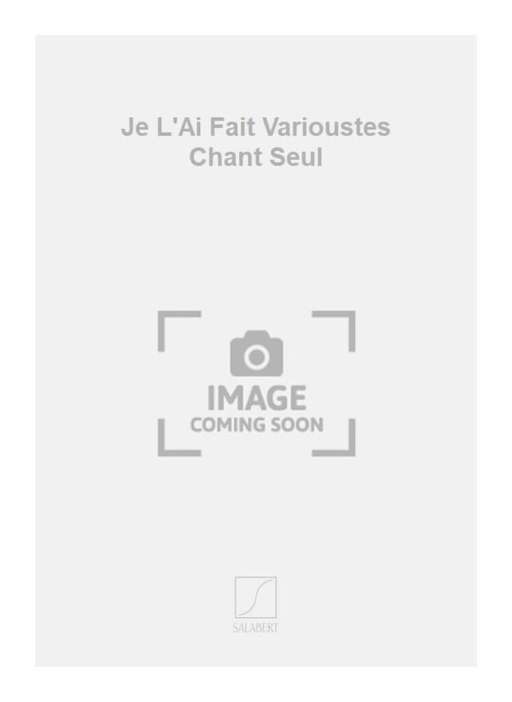 Je L'Ai Fait Varioustes Chant Seul